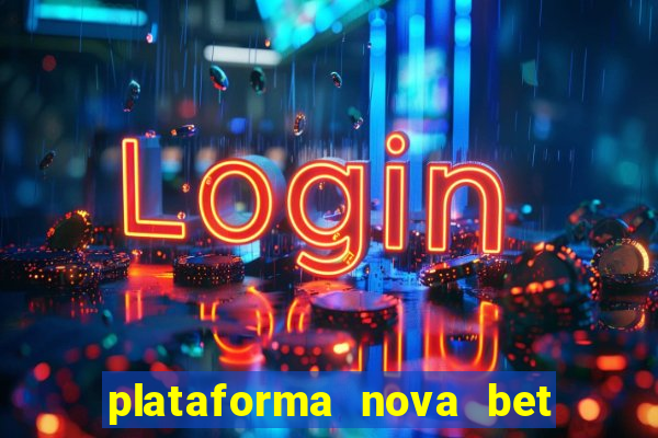 plataforma nova bet com bonus de cadastro